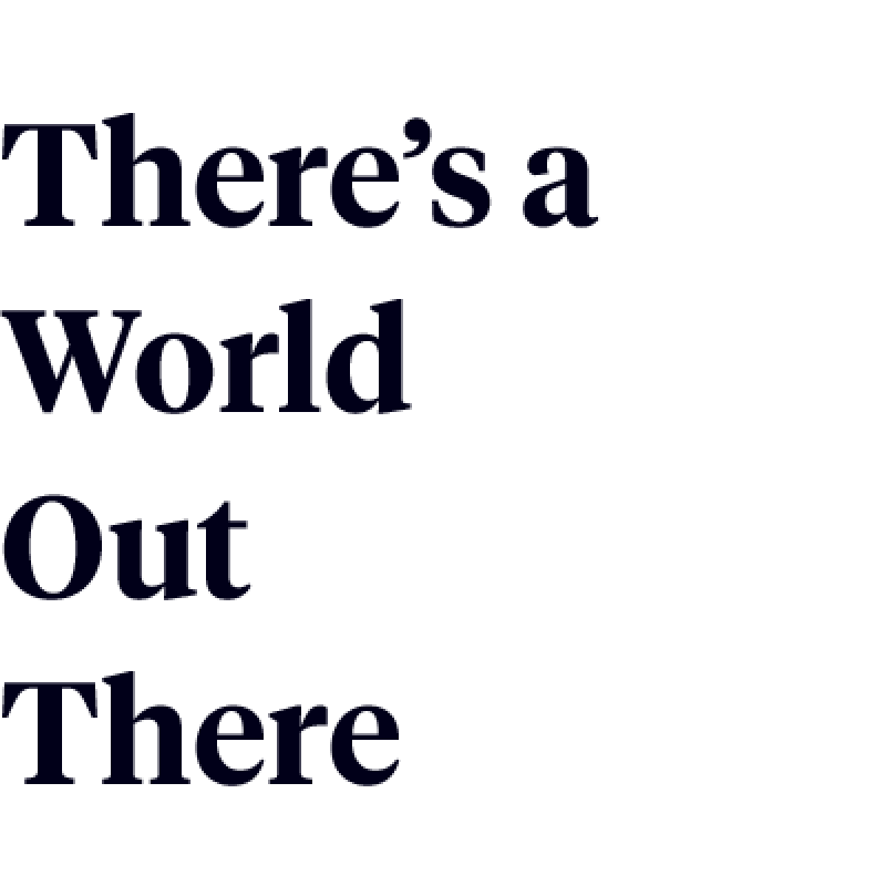 There's A World Out There